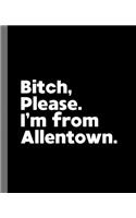 Bitch, Please. I'm From Allentown.