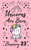 Unicorns Are Born On January 23: New Year's Day Birthday & Anniversary Girls Women Notebook Flower Wide Ruled Lined Journal 6x9 Inch ( Legal ruled ) Family Gift Idea Teen Her Sister