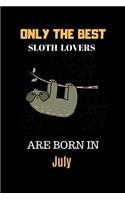 Only The Best Sloth Lovers Are Born In July: Cute Girls Sloth Notebook Daily Writing 100 pages (Animal journal notebook for kids)