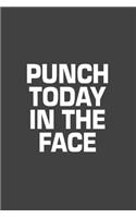 Punch Today In The Face: Sarcasm Writing Notebook, Funny Notebook Journal, Gag Gift 6x9 Notebook