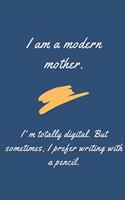 I am a modern mother. I am totally digital. But sometimes, I prefer writing with a pencil.