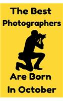 The Best Photographers Are Born In October: Journal Gift For Women/Men/Boss/Coworkers/Colleagues/Students/Friends, Notebook Birthday Gift for Photographers: Lined Notebook / Journal Gift, 120 