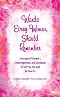 Words Every Woman Should Remember: Messages of Support, Encouragement, and Gratitude for All You Are and All You Do