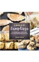 A World of Dumplings: Filled Dumplings, Pockets, and Little Pies from Around the Globe