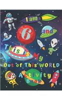 I am 6 and This is My Out of This WORLD Activity Book