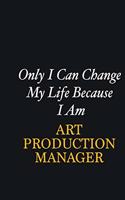 Only I Can Change My Life Because I Am Art production manager: Writing careers journals and notebook. A way towards enhancement