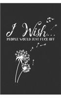 I Wish People Would Just Fuck Off