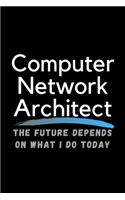Computer Network Architect The Future Depends On What I Do Today