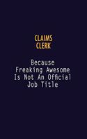 Claims clerk Because Freaking Awesome is not An Official Job Title: 6X9 Career Pride Notebook Unlined 120 pages Writing Journal