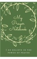 My Prayer Notebook I DO BELIEVE IN THE POWER OF PRAYER: 100 pages Prayer Journal for Notes, Lists, Journaling, Diary, Note Taking System for to do list, Prayer journal pocket size 6x9