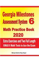 Georgia Milestones Assessment System 6 Math Practice Book 2020: Extra Exercises and Two Full Length GMAS Math Tests to Ace the Exam