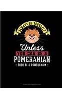 Always Be Yourself Unless You Can Be A Pomeranian Then Be A Pomeranian: Blank Sheet Music for Piano(214 Blank Sheet Music for Piano)