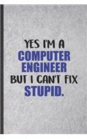 Yes I'm a Computer Engineer but I Can't Fix Stupid