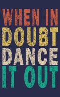 When In Doubt Dance It Out