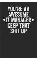You're An Awesome IT Manager Keep That Shit Up: Blank Lined Notebook Journal - Gift for IT Managers, gift for office, office appreciation