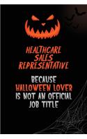 Healthcare Sales Representative Because Halloween Lover Is Not An Official Job Title: 6x9 120 Pages Halloween Special Pumpkin Jack O'Lantern Blank Lined Paper Notebook Journal