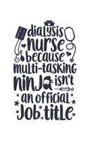 Dialysis Nurse Because Multi-tasking Ninja Isn't an Official Job Title