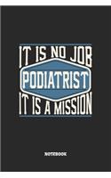 Podiatrist Notebook - It Is No Job, It Is A Mission