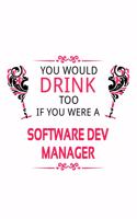 You Would Drink Too If You Were A Software Dev Manager