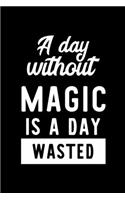 A Day Without Magic Is A Day Wasted