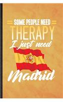 Some People Need Therapy I Just Need Madrid