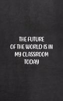 The Future Of The World Is In My Classroom Today