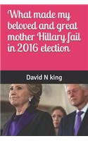 What made my beloved and great mother Hillary fail in 2016 election