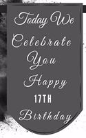 Today We Celebrate You Happy 17th Birthday