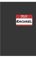 Hello My Name Is Rachael Notebook