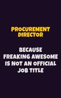 Procurement Director, Because Freaking Awesome Is Not An Official Job Title: 6X9 Career Pride Notebook Unlined 120 pages Writing Journal