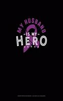 My Husband Is My Hero: Graph Paper Notebook - 0.25 Inch (1/4") Squares