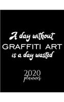 A Day Without Graffiti Art Is A Day Wasted 2020 Planner