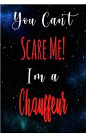You Can't Scare Me! I'm A Chauffeur: The perfect gift for the professional in your life - Funny 119 page lined journal!