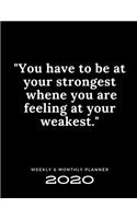 2020 Weekly & Monthly Planner: You Have To Be at Your Strongest Whene You Are Feeling at Your Weakest / 2020 Agenda Planner & Calendar / Personal Appointment / Academic Schedule O