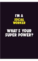 I'M A Social worker, What's Your Super Power?: 6X9 120 pages Career Notebook Unlined Writing Journal