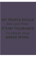 My People Skills Are Just Fine. It's My Tolerance to Idiots that needs Work.