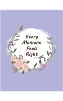 Every Moment Feels Right
