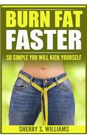 Burn Fat Faster: So Simple You Will Kick Yourself