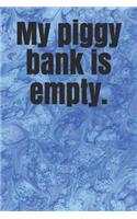 My Piggy Bank Is Empty.: A Budget Notebook Planner for Your Everyday Financial Needs