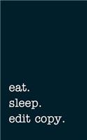 Eat. Sleep. Edit Copy. - Lined Notebook: Writing Journal