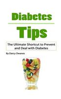 Diabetes Tips: The Ultimate Shortcut to Prevent and Deal with Diabetes