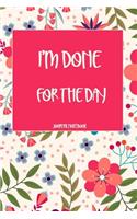 I'm Done for the Day Journal Notebook