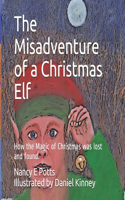 Misadventure of a Christmas Elf: How Christmas Magic was lost and found!