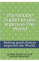 The Bubble Super Heroes Improve The World