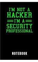 I'm Not a Hacker I'm a Security Professional Notebook