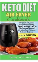 Keto Diet Air Fryer Cookbook: 100+ Simple and Delicious Recipes for Your Healthy Lifestyle: (Lose Weight, Low Carb Diet, Calories & Nutritional Information, Smart Point Count, Re