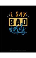 I Say Bad Words: Graph Paper Notebook - 0.25 Inch (1/4) Squares