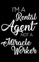 I'm A Rental Agent Not A Miracle Worker: 6x9 Notebook, Ruled, Funny Writing Notebook, Journal For Work, Daily Diary, Planner, Organizer for Rental Agents, Car, Leasing Agent