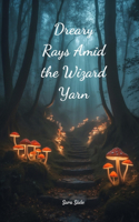 Dreary Rays Amid the Wizard Yarn