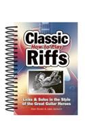 How To Play Classic Riffs: Licks & Solos In The Style Of The Great Guitar Heroes(Easy-to-Use)